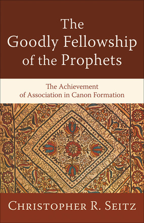 The Goodly Fellowship of the Prophets: The Achievement of Association in Canon Formation
