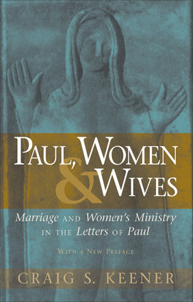  Paul, Women, and Wives Marriage and Women’s Ministry in the Letters of Paul