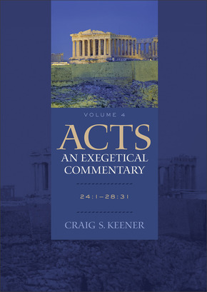 Acts: An Exegetical Commentary, Volume 4 (24:1–28:31)