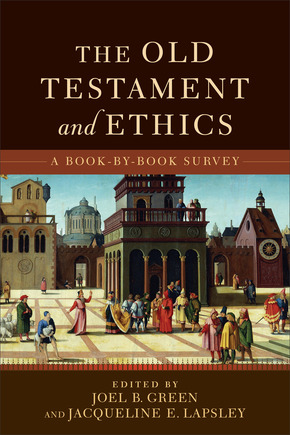 The Old Testament and Ethics: A Book-by-Book Survey