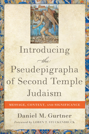 Introducing the Pseudepigrapha of Second Temple Judaism: Message, Context, and Significance