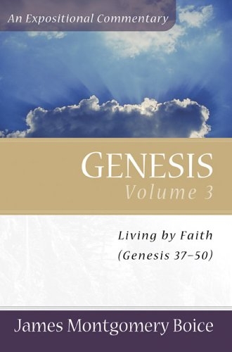 Genesis: Volume 3: Living By Faith: Chapters 37-50 