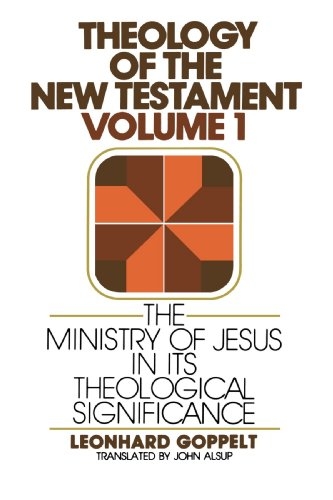 Theology of the New Testament, Volume 1: The Ministry of Jesus in Its Theological Significance