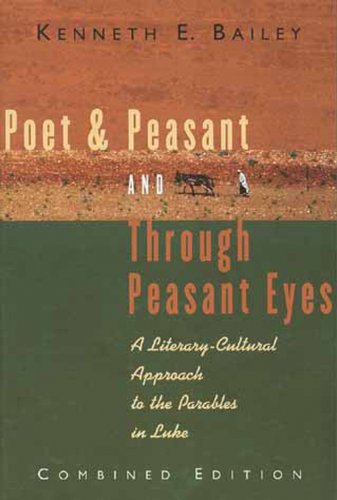 Poet and Peasant and Through Peasant Eyes: A Literary-Cultural Approach to the Parables in Luke (Combined edition)