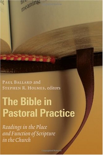 The Bible in Pastoral Practice: Readings in the Place and Function of Scripture in the Church (Using the Bible in Pastoral Practice)