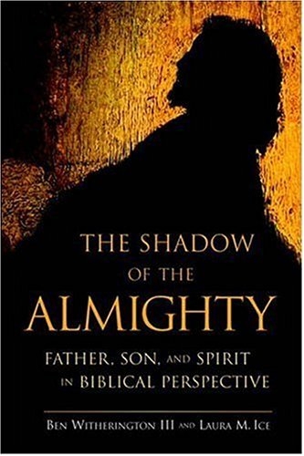 The shadow of the Almighty: Father, Son and Spirit in biblical perspective