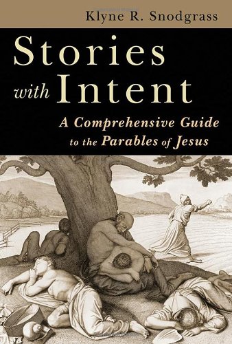 Stories With Intent: A Comprehensive Guide to the Parables of Jesus