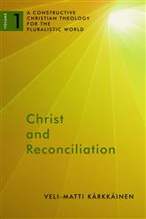 Christ and Reconciliation (A Constructive Christian Theology for the Pluralistic World: Volume 1)