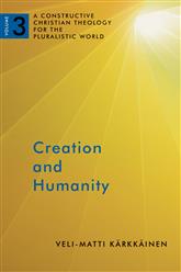 Creation and Humanity (A Constructive Christian Theology for the Pluralistic World: Volume 3)
