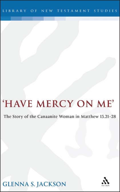 ave Mercy on Me: The Story of the Canaanite Woman in Matthew 15:21-28