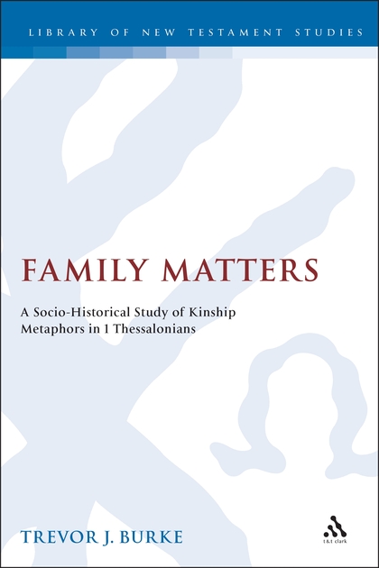 Family Matters: A Socio-Historical Study of Kinship Metaphors in 1 Thessalonians