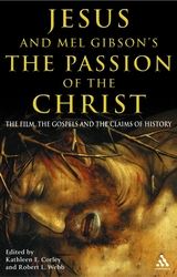 Jesus and Mel Gibson's The Passion of the Christ: The Film, the Gospels and the Claims of History