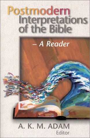 Postmodern Interpretations of the Bible: A Reader