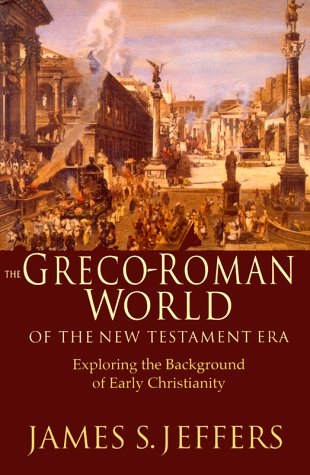 The Greco-Roman World of the New Testament Era: Exploring the Background of Early Christianity