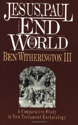 Jesus, Paul and the End of the World: A Comparative Study in New Testament Eschatology