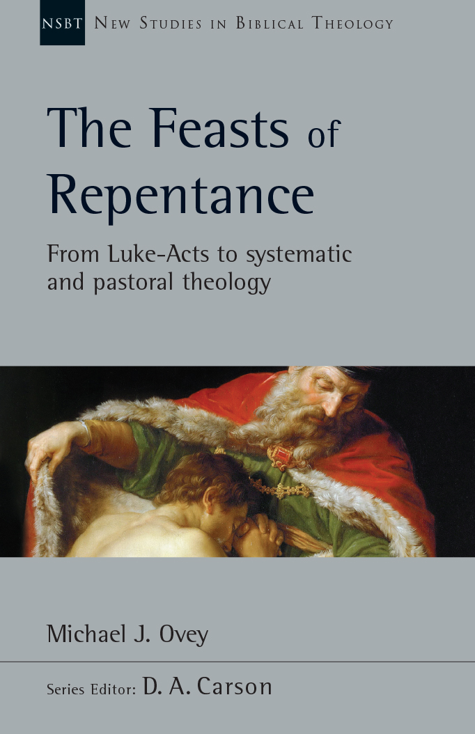 The Feasts of Repentance: From Luke-Acts to Systematic and Pastoral Theology
