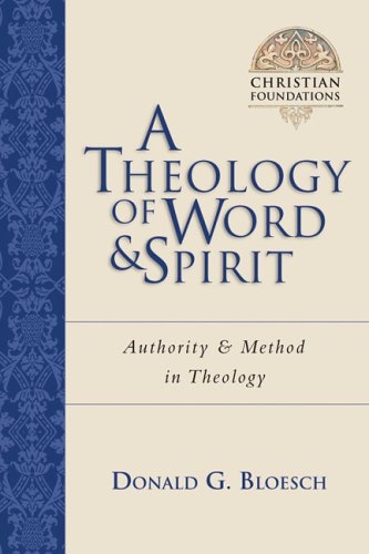 A Theology of Word & Spirit: Authority & Method in Theology (Christian Foundations)