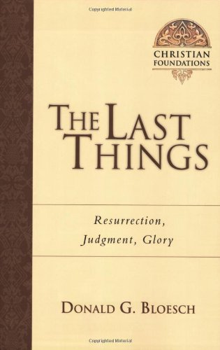 The Last Things: Resurrection, Judgment, Glory (Christian Foundations)