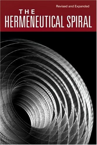 The Hermeneutical Spiral: A Comprehensive Introduction to Biblical Interpretation 
