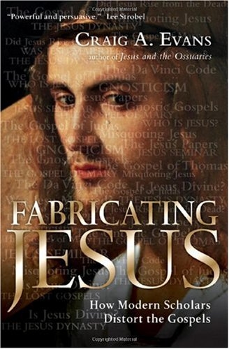 Fabricating Jesus: how modern scholars distort the Gospels