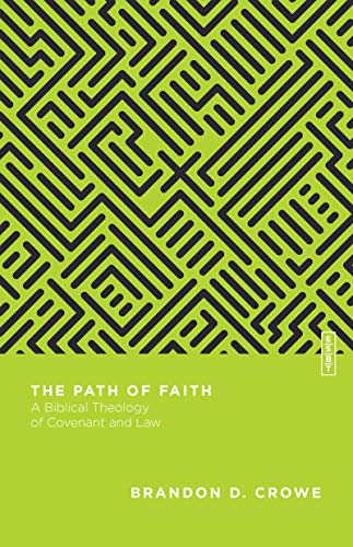 The Path of Faith: A Biblical Theology of Covenant and Law
