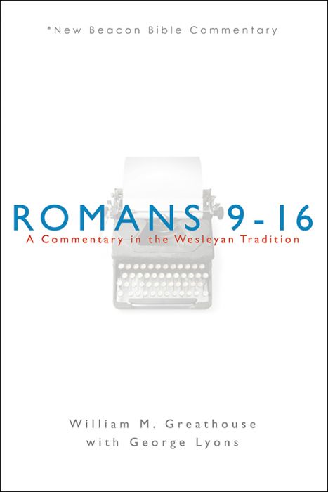 Romans 9–16: A Commentary in the Wesleyan Tradition