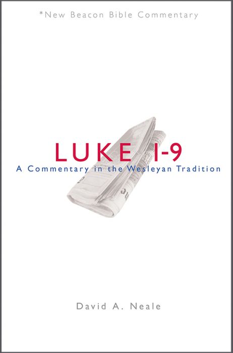 Luke 1–9: A Commentary in the Wesleyan Tradition