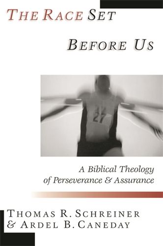 The Race set before us  A Biblical Theology Of Perseverance And Assurance  By 