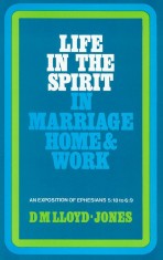 Ephesians Volume 6: Life in the Spirit - In Marriage, Home and Work (5:18 - 6:9)