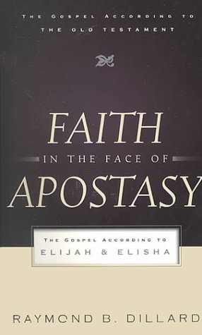 Faith in the Face of Apostasy: The Gospel According to Elijah and Elisha 