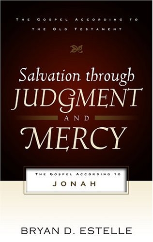Salvation Through Judgment And Mercy: The Gospel According to Jonah 