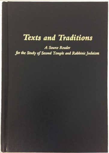 Texts and Traditions: Source Reader for the Study of Second Temple and Rabbinic Judaism