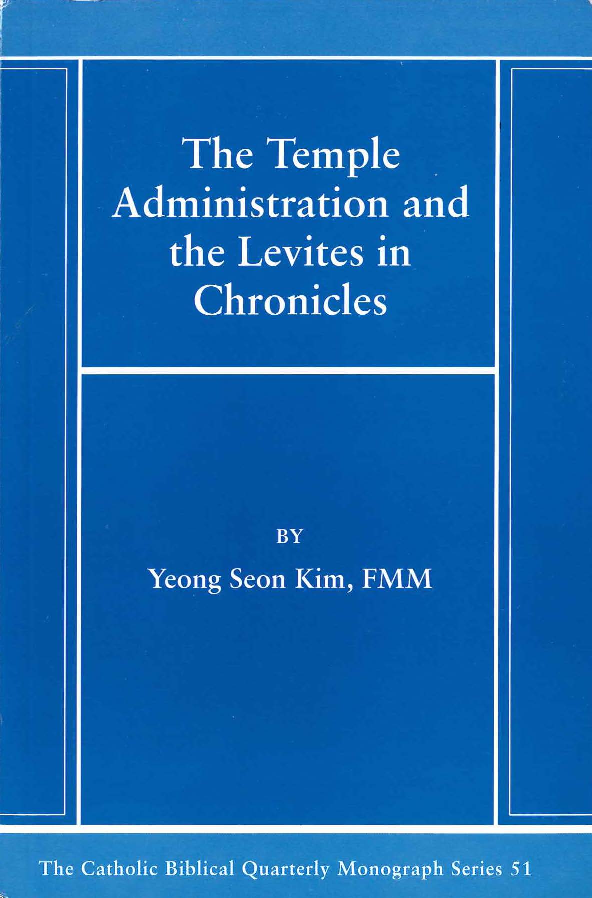 The Temple Administration and the Levites in Chronicle (Catholic Biblical Quarterly Monograph Series 51)