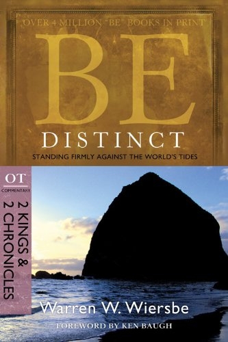 Be Distinct (2 Kings & 2 Chronicles): Standing Firmly Against the World's Tides 