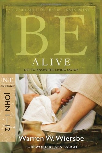 Be Alive (John 1-12): Get to Know the Living Savior 