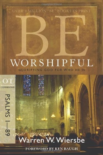 Be Worshipful (Psalms 1-89): Glorifying God for Who He Is 
