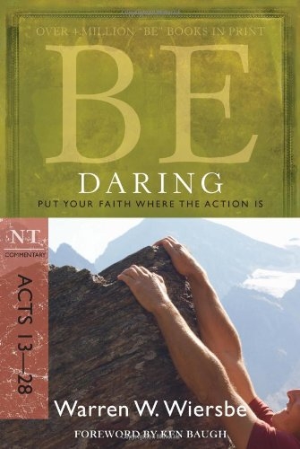 Be Daring (Acts 13-28): Put Your Faith Where the Action Is 