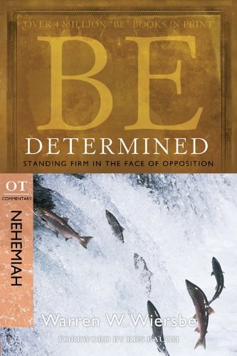 Be Determined (Nehemiah): Standing Firm in the Face of Opposition 