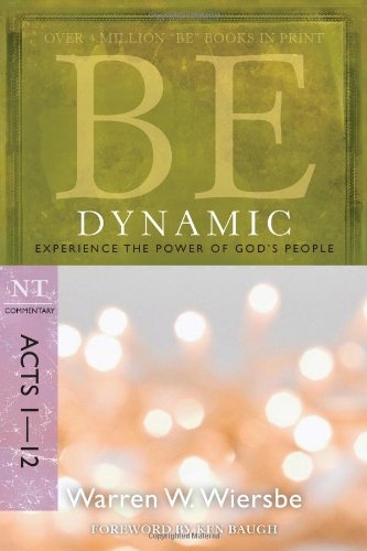Be Dynamic (Acts 1-12): Experience the Power of God's People 
