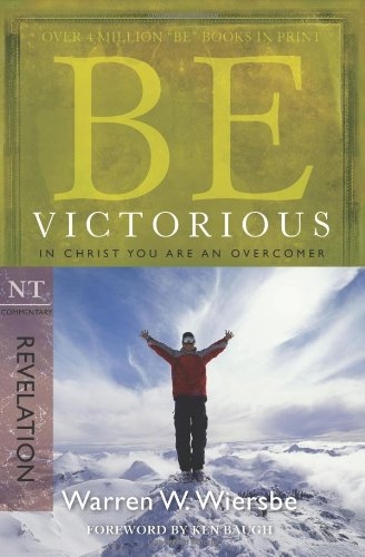 Be Victorious (Revelation): In Christ You Are an Overcomer 