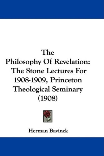 The Philosophy Of Revelation: The Stone Lectures For 1908-1909, Princeton Theological Seminary 
