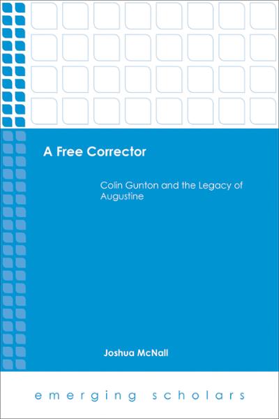 A Free Corrector: Colin Gunton and the Legacy of Augustine