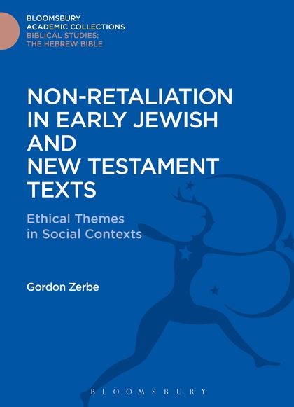 Non-Retaliation in Early Jewish and New Testament Texts: Ethical Themes in Social Contexts