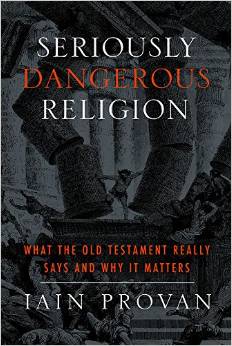 Seriously Dangerous Religion: What the Old Testament Really Says & Why it Matters