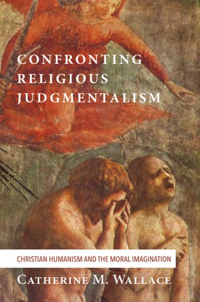 Confronting Religious Judgmentalism: Christian Humanism and the Moral Imagination