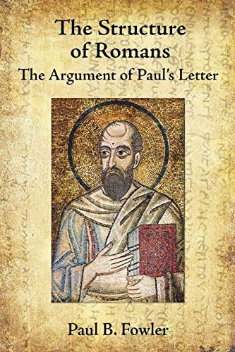 The Structure of Romans: The Argument of Paul's Letter