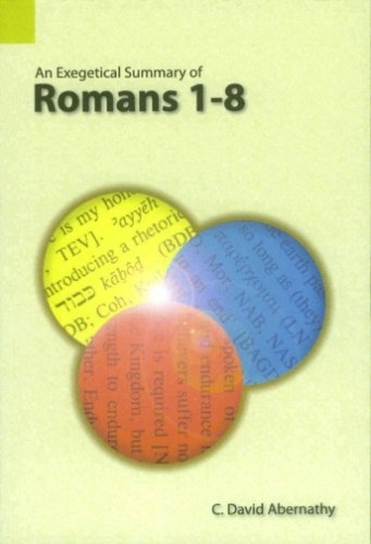 An Exegetical Summary of Romans 1-8
