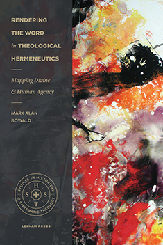 Rendering the Word in Theological Hermeneutics: Mapping Divine and Human Agency
