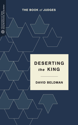Deserting the King: The Book of Judges (Transformative Word Series)