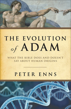 The Evolution of Adam: What the Bible Does and Doesn’t Say about Human Origins